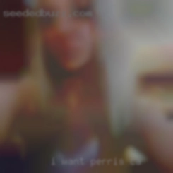 I want in Perris, CA hookups, NO RELATIONSHIPS!!!!